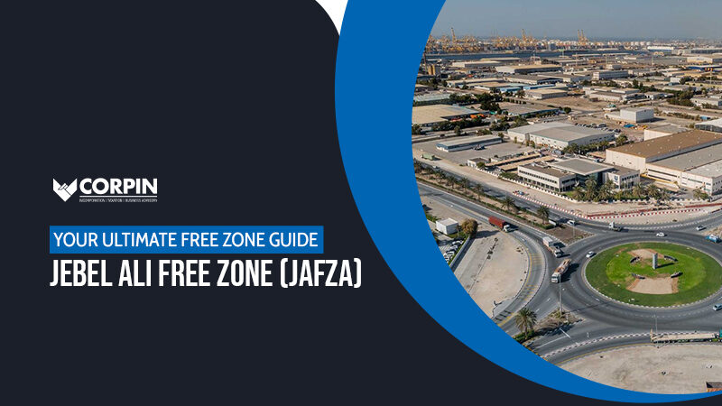 Your Ultimate Free Zone Setup Guide: Jebel Ali Free Zone(JAFZA)