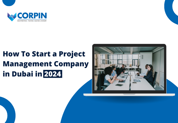 How to Start a Project Management Company in Dubai in 2024?