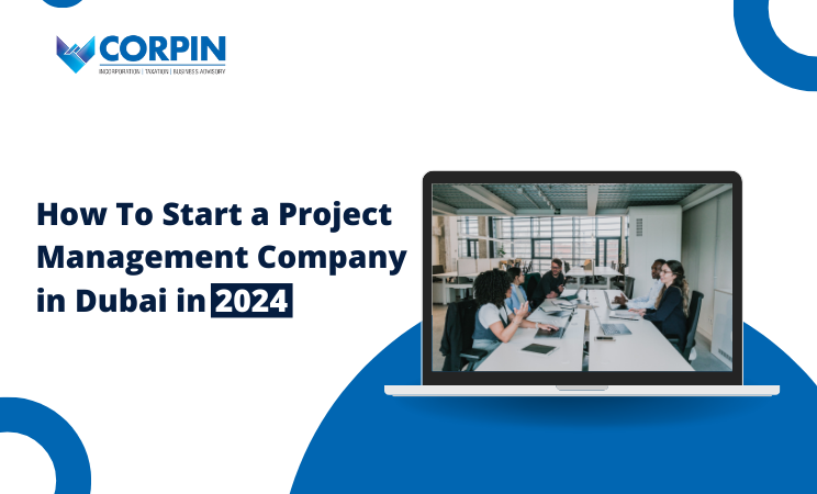 How to Start a Project Management Company in Dubai in 2024?