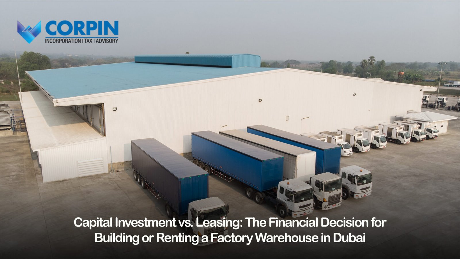 Factory Warehouse in Dubai: Build vs Lease | Corpin Consultants